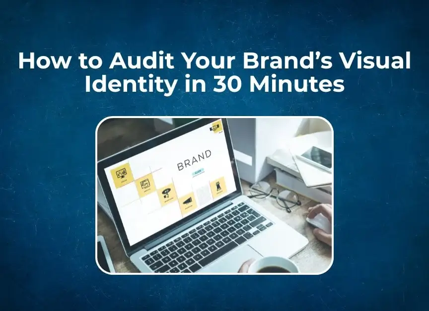How to Audit Your Brand’s Visual Identity in 30 Minutes