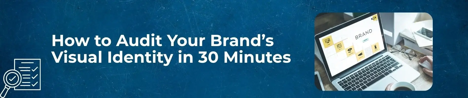 How to Audit Your Brand’s Visual Identity in 30 Minutes