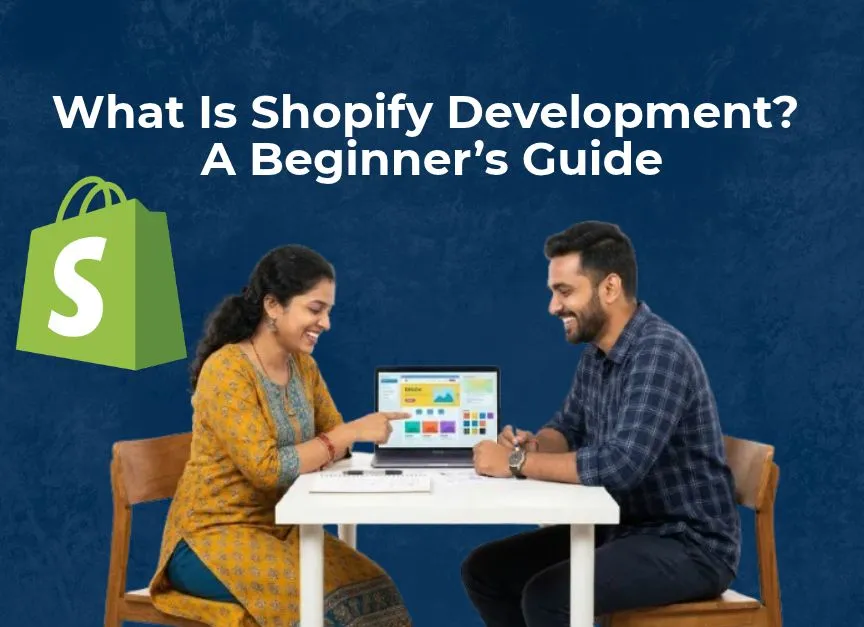 What Is Shopify Development? A Complete Beginner’s Guide